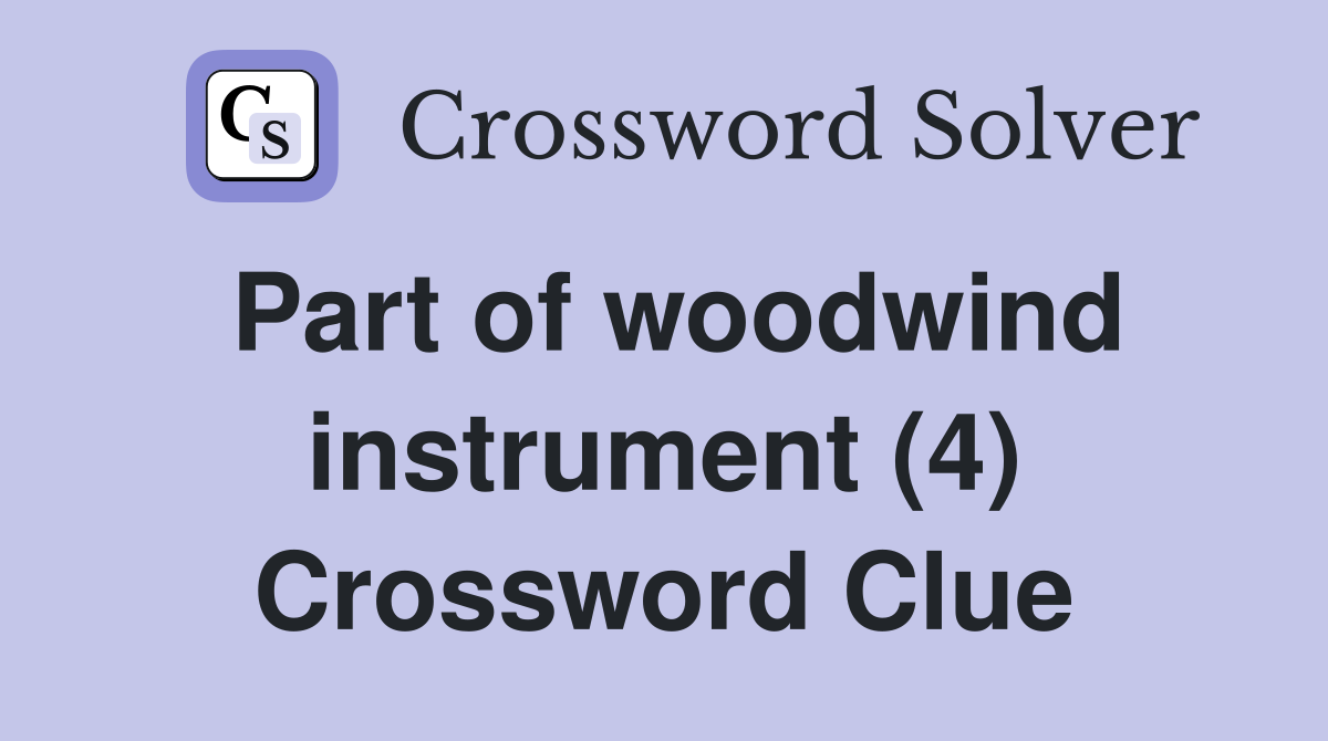 Part of woodwind instrument (4) Crossword Clue
