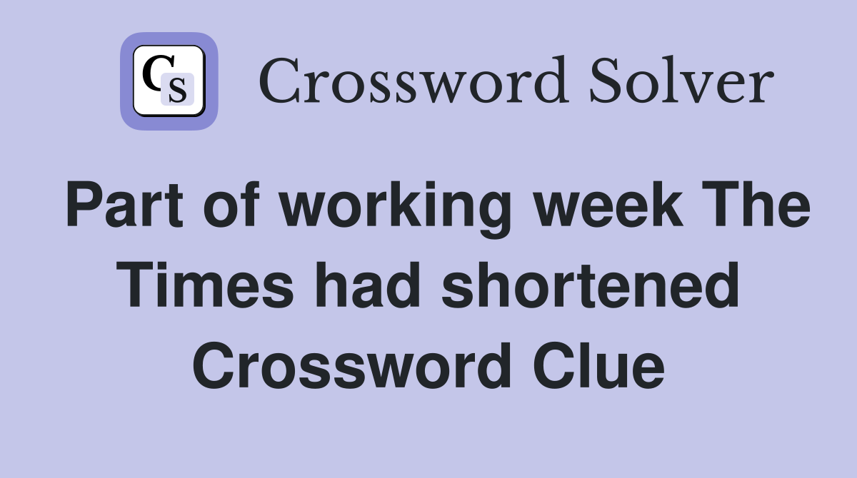 Part of working week The Times had shortened Crossword Clue