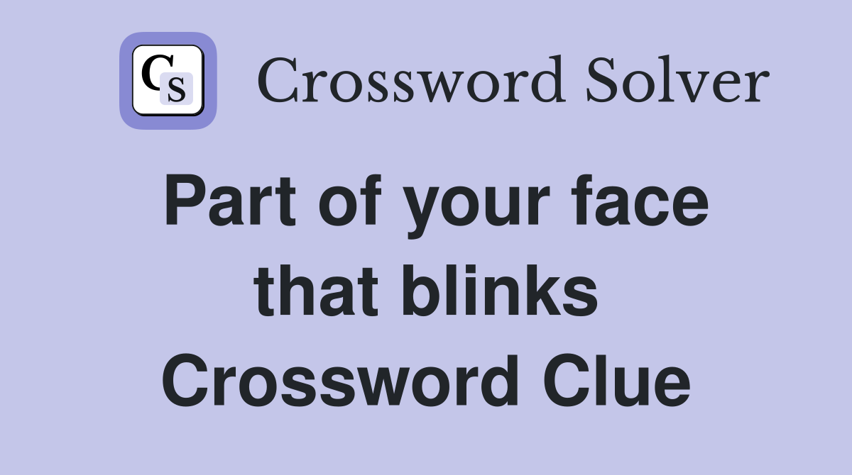 Part of your face that blinks Crossword Clue