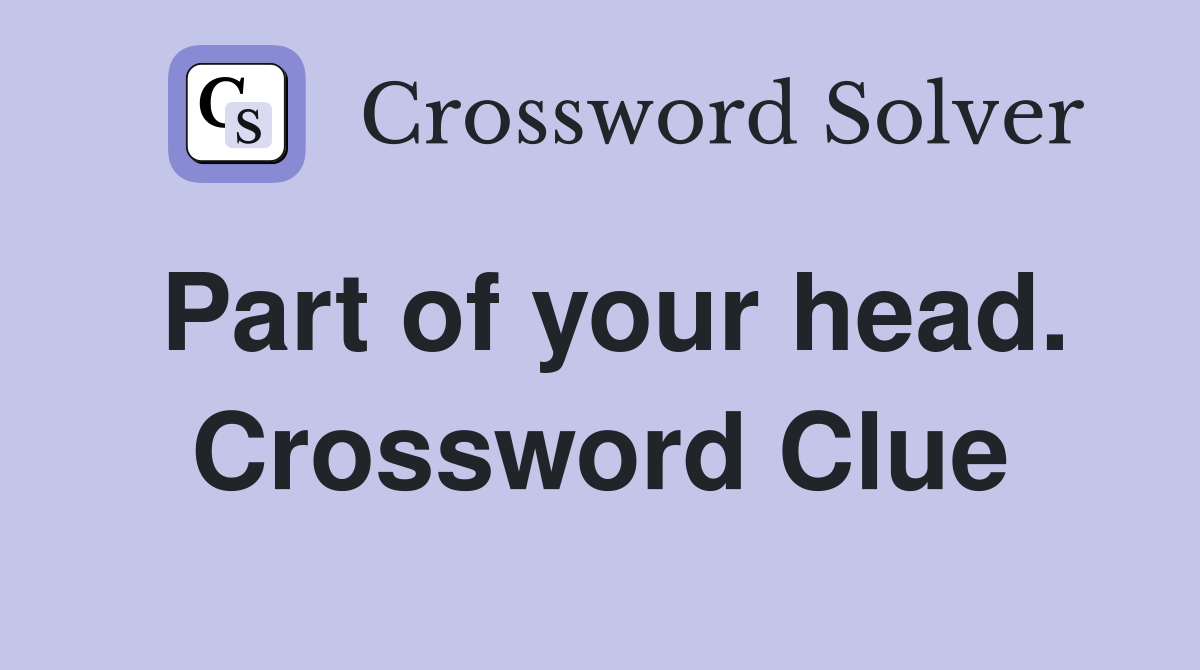 Part of your head. Crossword Clue