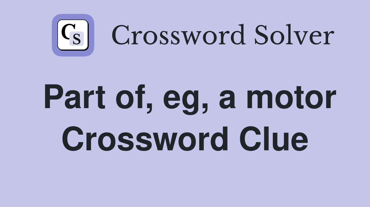 Part of, eg, a motor Crossword Clue