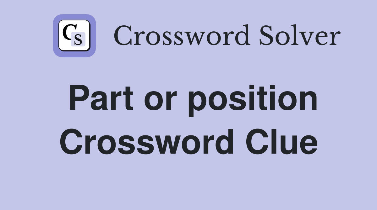 Part or position Crossword Clue