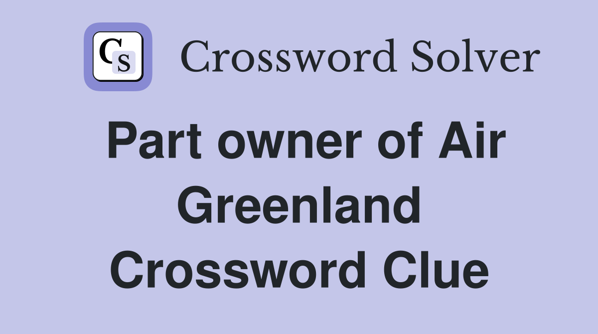 Part owner of Air Greenland Crossword Clue