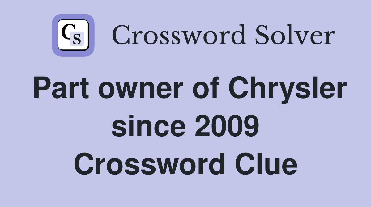 Part owner of Chrysler since 2009 Crossword Clue