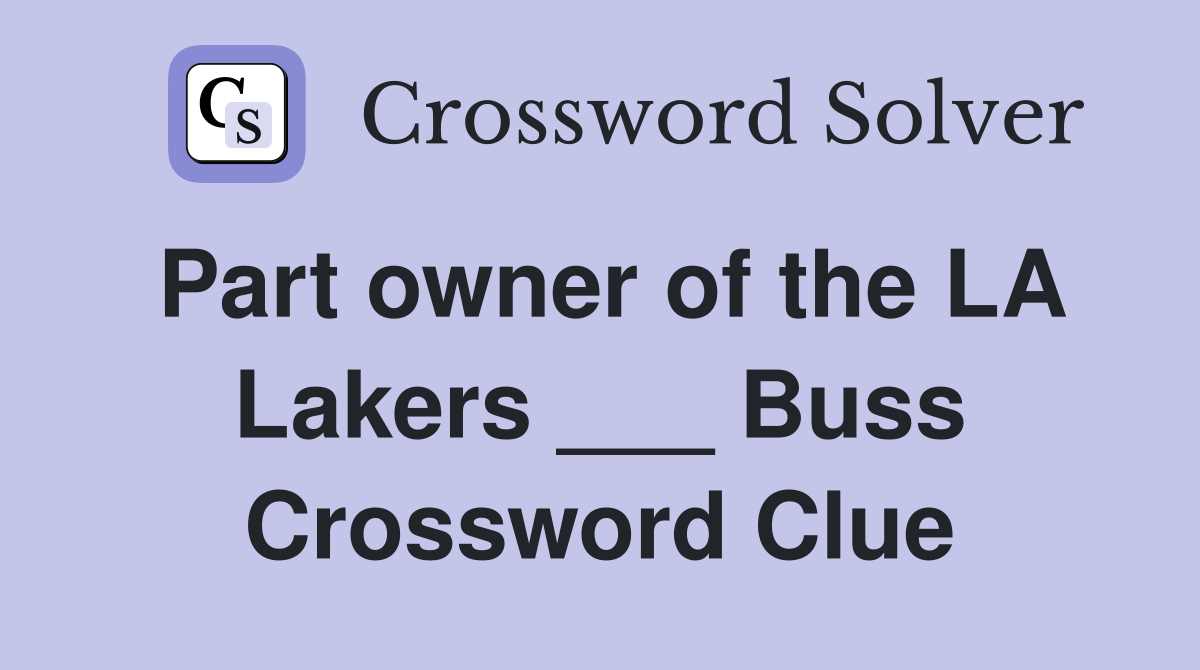 Part owner of the LA Lakers ___ Buss Crossword Clue