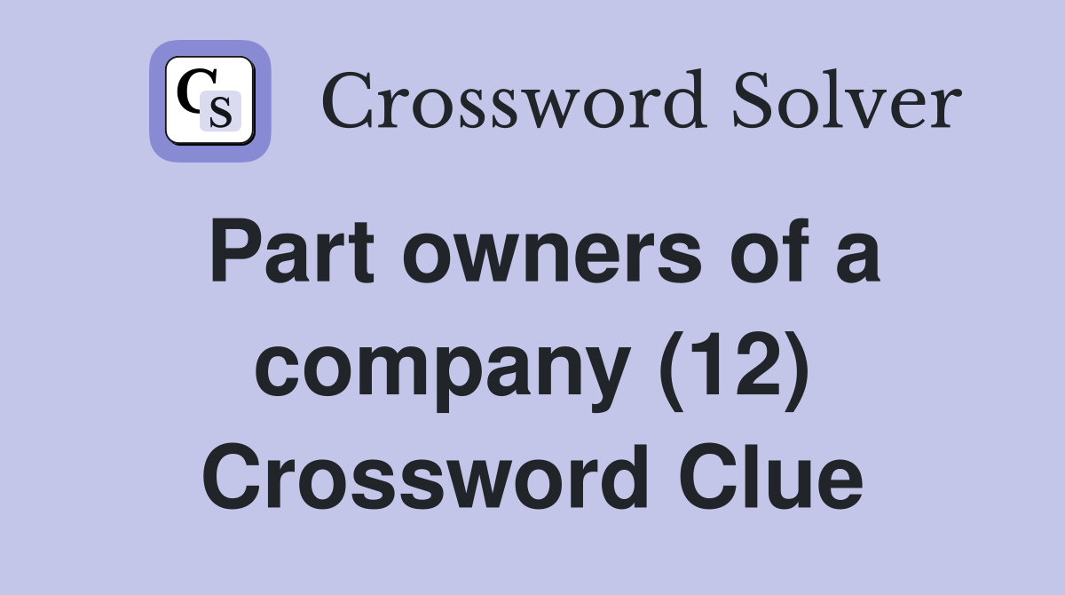 Part owners of a company (12) Crossword Clue