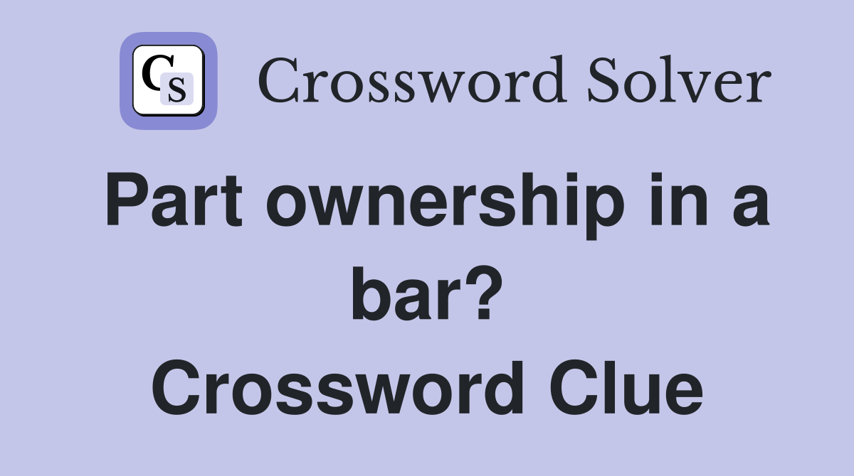 Part ownership in a bar? Crossword Clue
