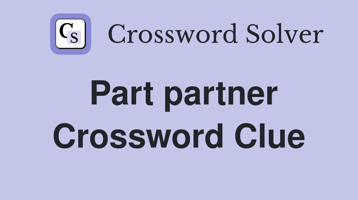 Part partner Crossword Clue