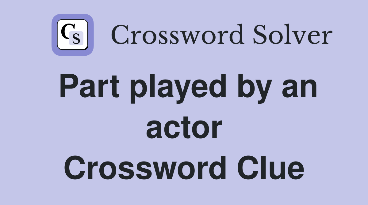 Part played by an actor Crossword Clue