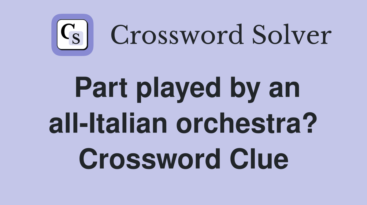 Part played by an all-Italian orchestra? Crossword Clue