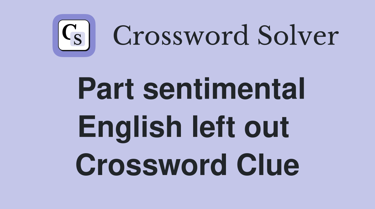 Part sentimental English left out  Crossword Clue