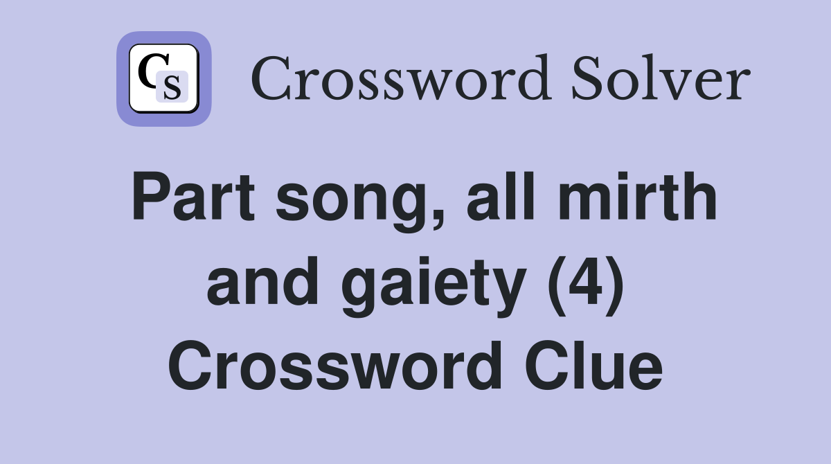 Part song, all mirth and gaiety (4) Crossword Clue