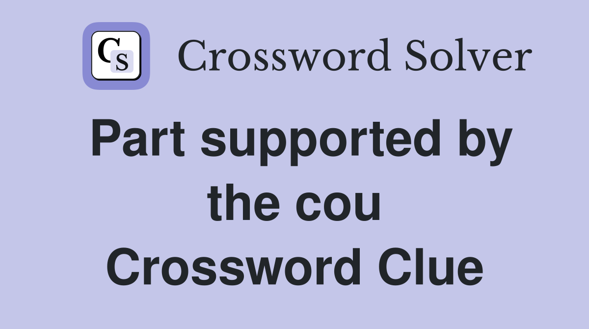 Part supported by the cou Crossword Clue