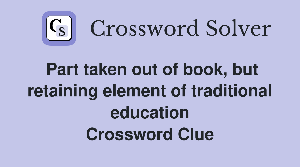 Part taken out of book, but retaining element of traditional education Crossword Clue