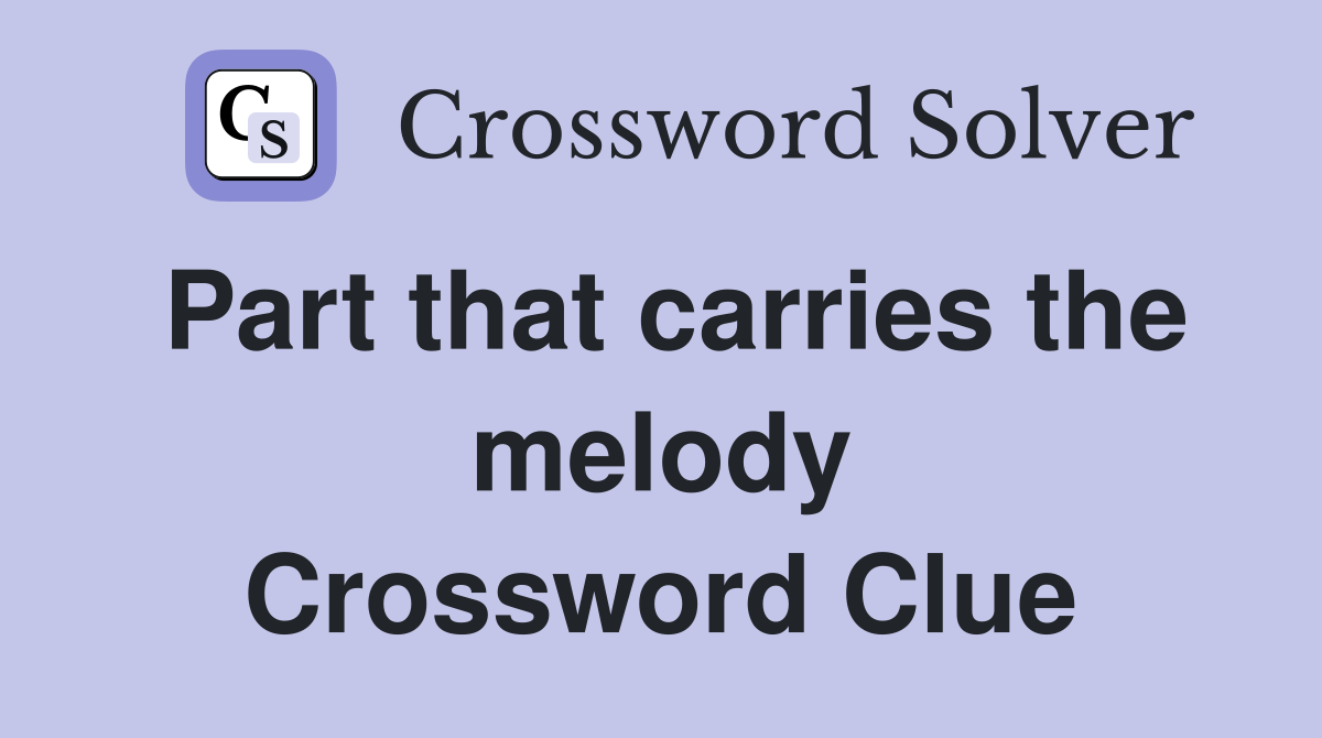 Part that carries the melody Crossword Clue