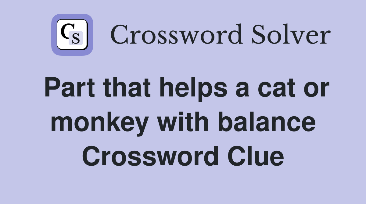 Part that helps a cat or monkey with balance Crossword Clue