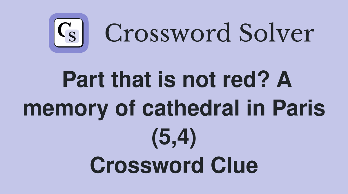 Part that is not red? A memory of cathedral in Paris (5,4) Crossword Clue