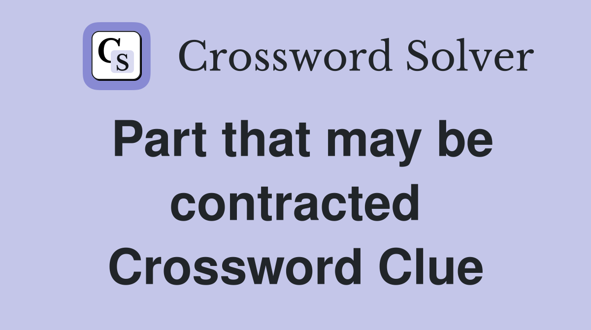 Part that may be contracted Crossword Clue