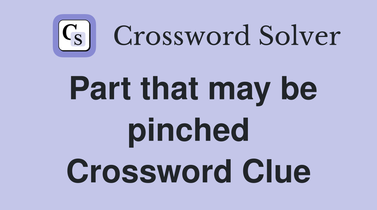 Part that may be pinched Crossword Clue
