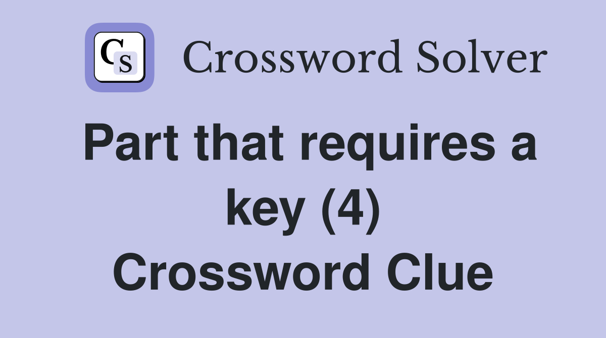 Part that requires a key (4) Crossword Clue
