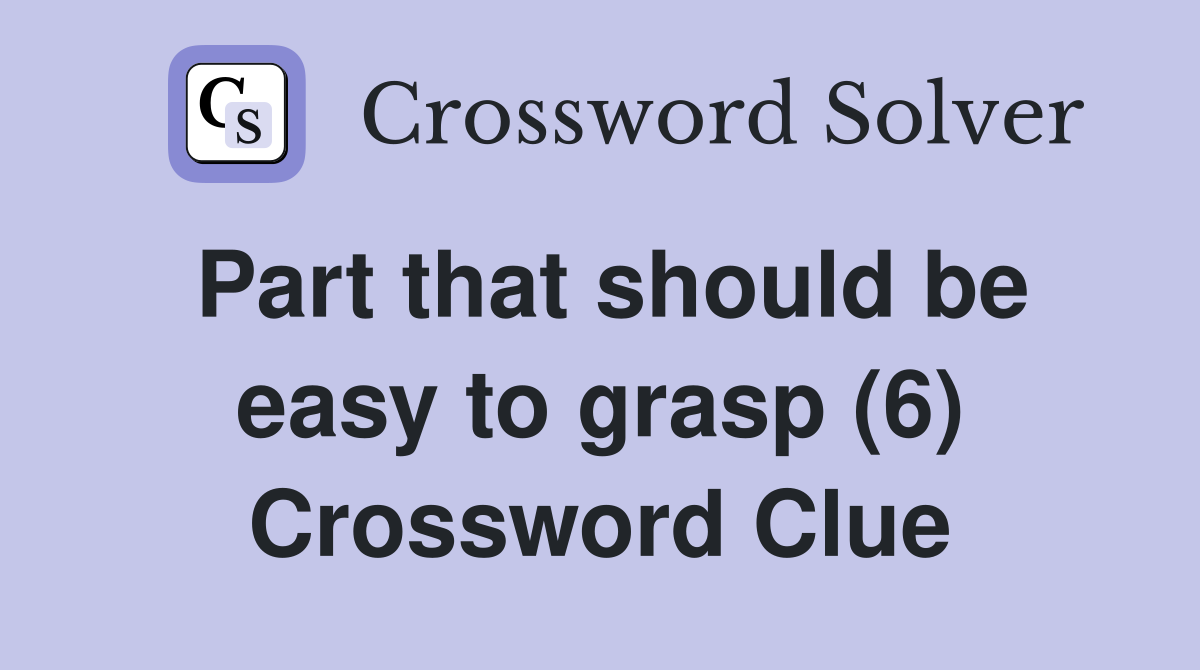 Part that should be easy to grasp (6) Crossword Clue