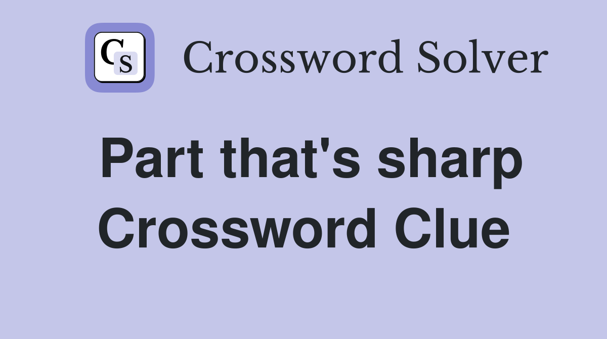 Part that's sharp Crossword Clue
