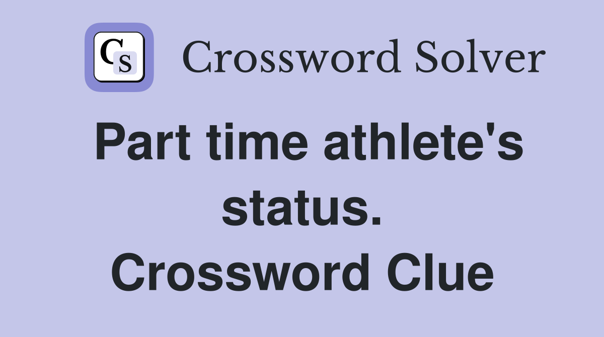 Part time athlete's status. Crossword Clue