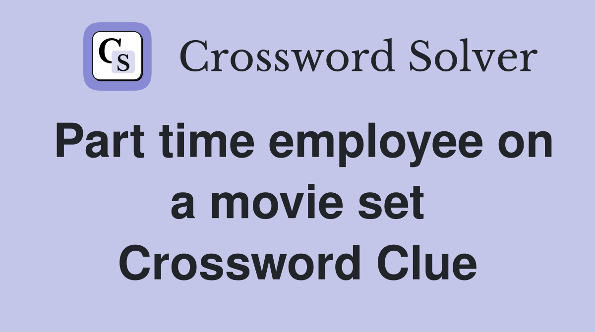 Part time employee on a movie set Crossword Clue