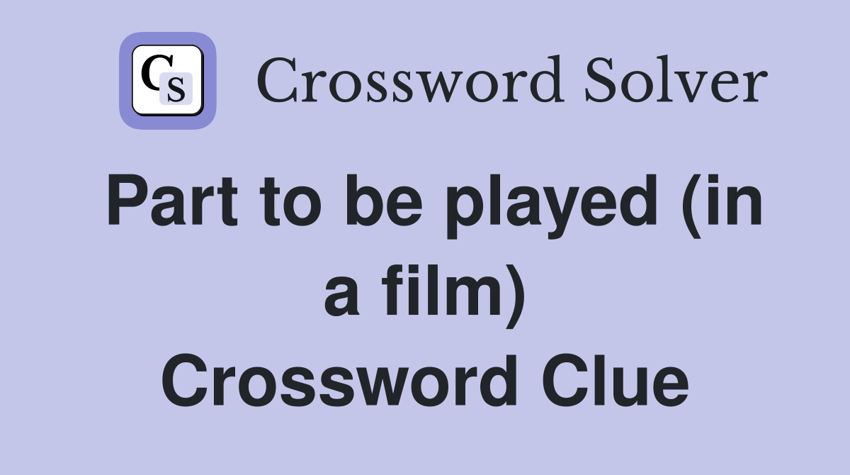 Part to be played (in a film) Crossword Clue