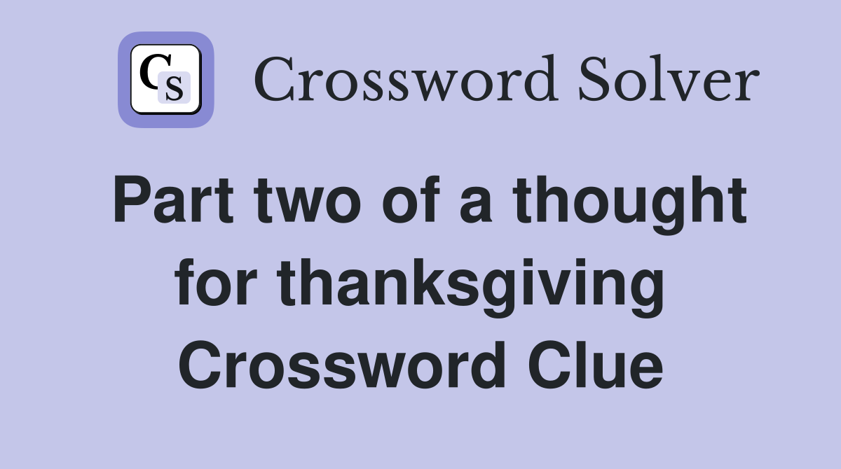 Part two of a thought for thanksgiving Crossword Clue