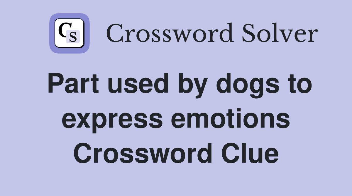 Part used by dogs to express emotions Crossword Clue