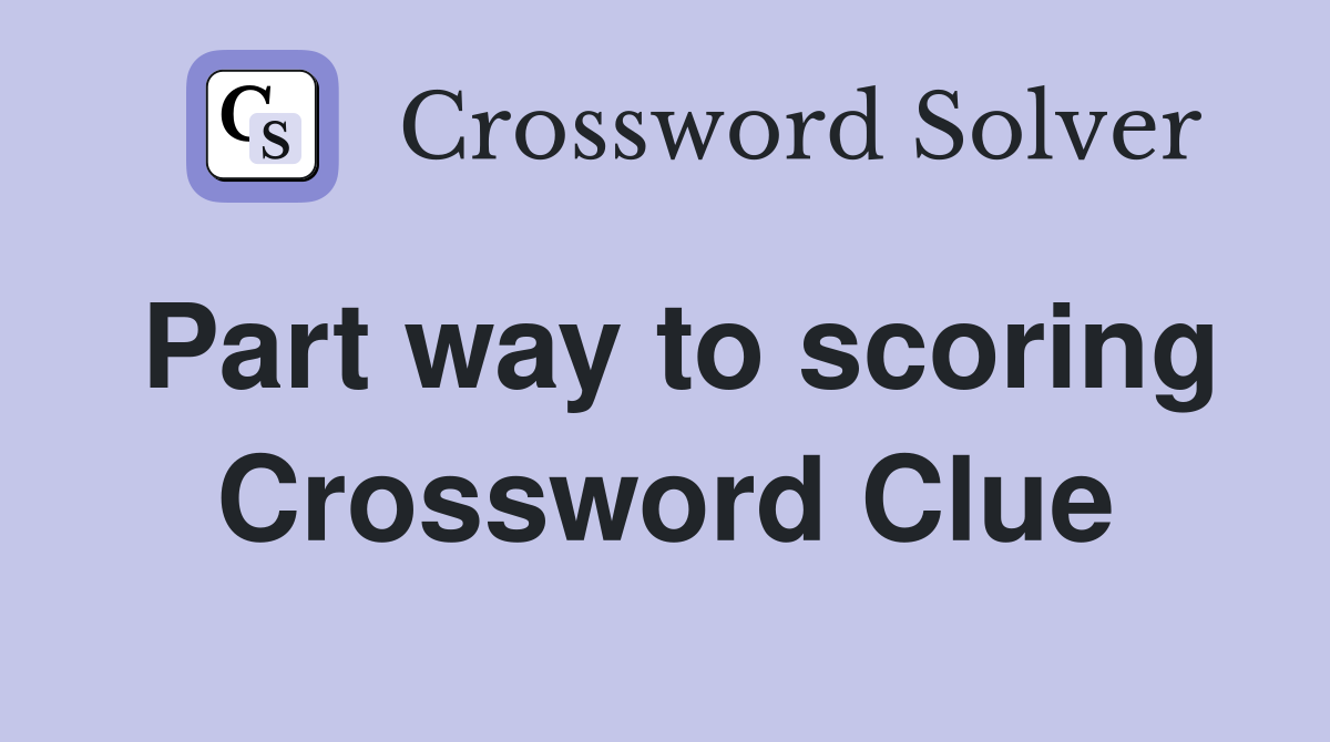 Part way to scoring Crossword Clue