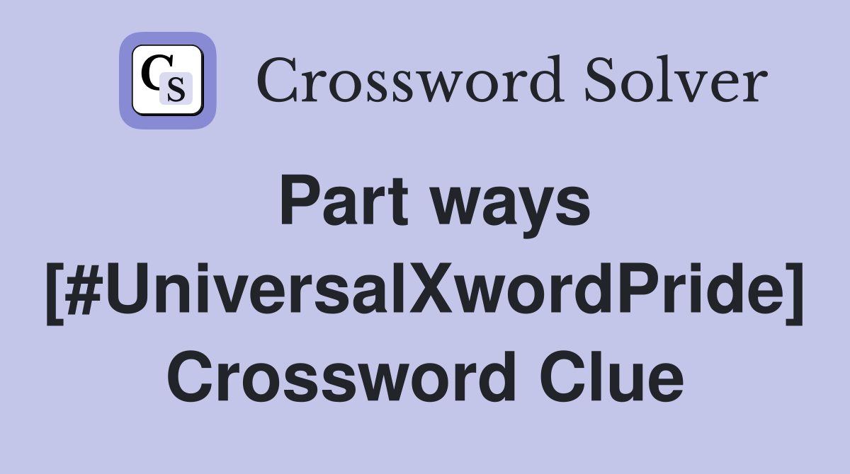 Part ways [#UniversalXwordPride] Crossword Clue