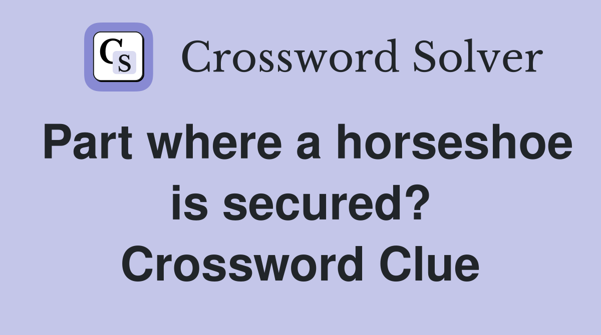 Part where a horseshoe is secured? Crossword Clue