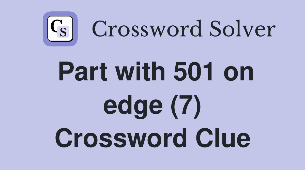 Part with 501 on edge (7) Crossword Clue