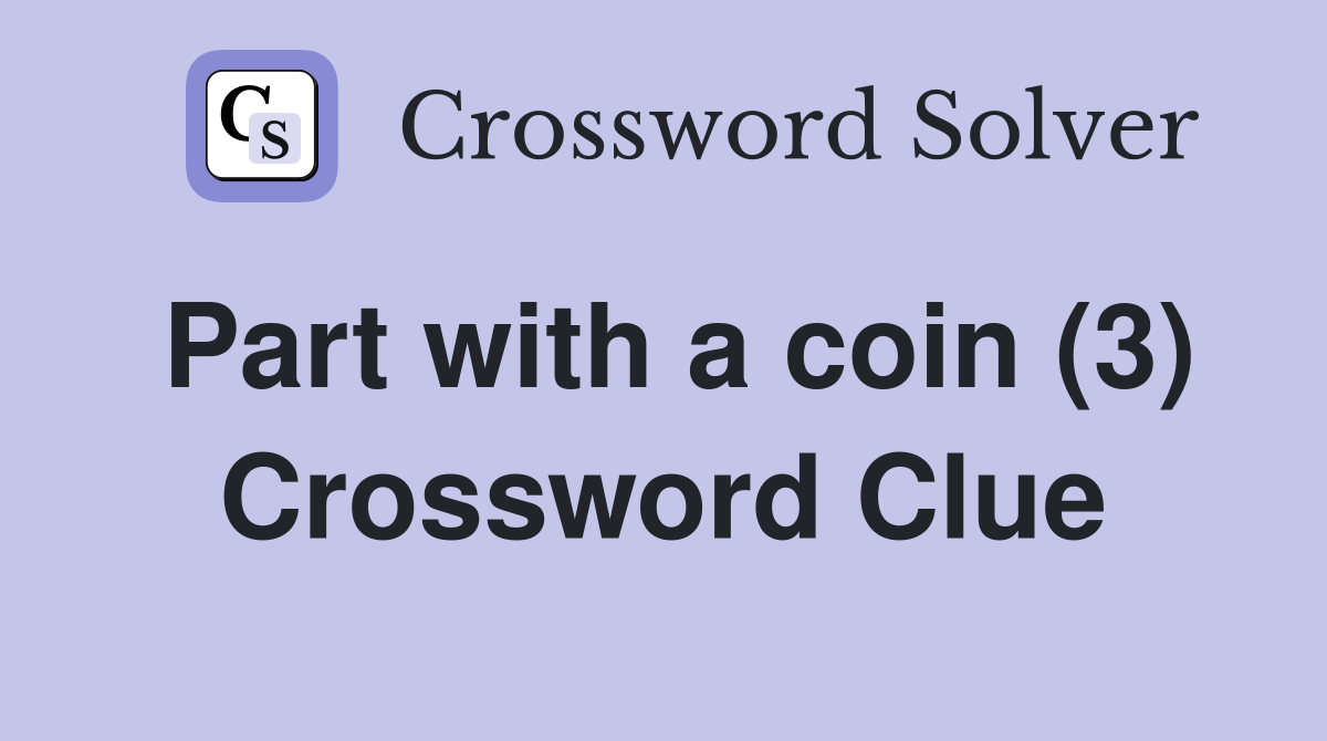 Part with a coin (3) Crossword Clue
