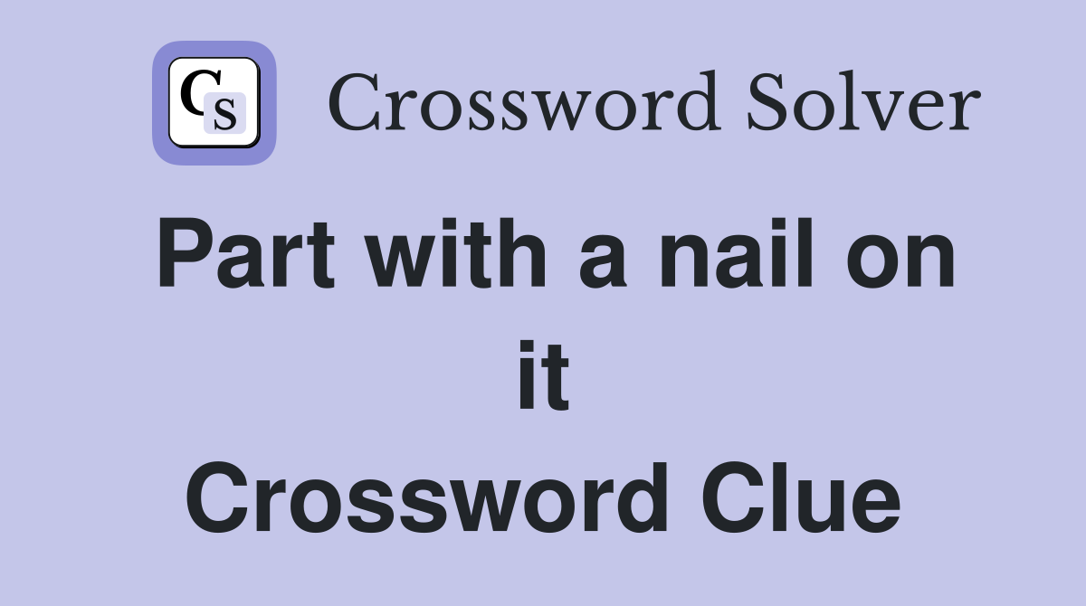 Part with a nail on it Crossword Clue