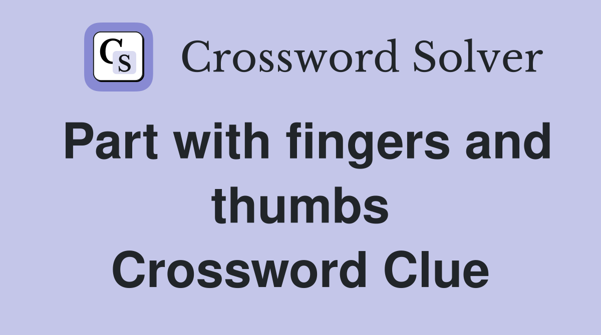 Part with fingers and thumbs Crossword Clue