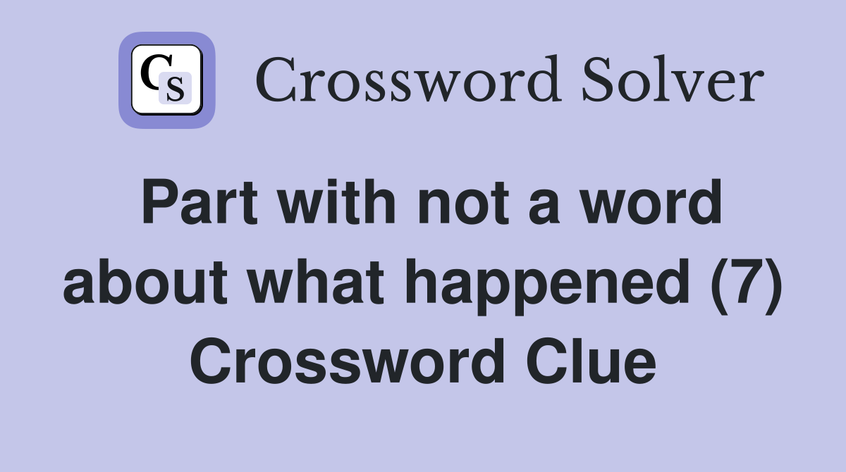 Part with not a word about what happened (7) Crossword Clue