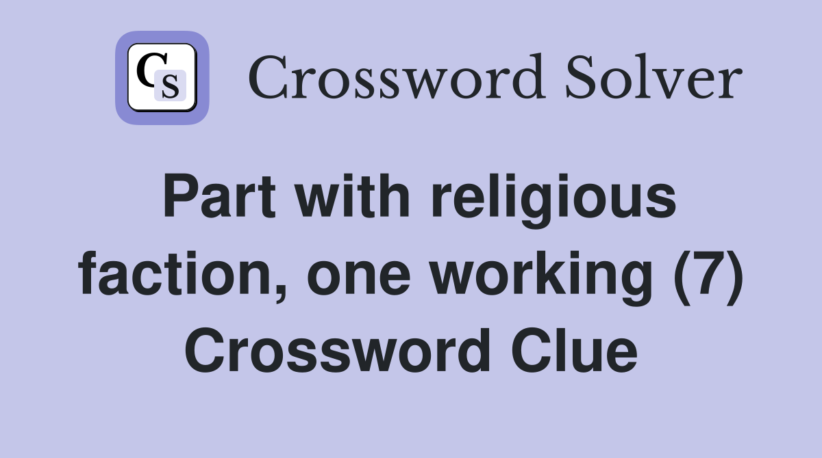 Part with religious faction, one working (7) Crossword Clue