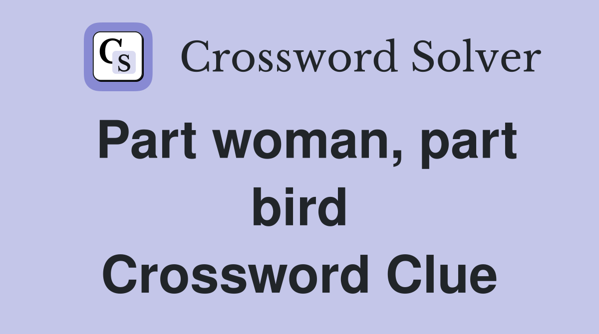 Part woman, part bird Crossword Clue