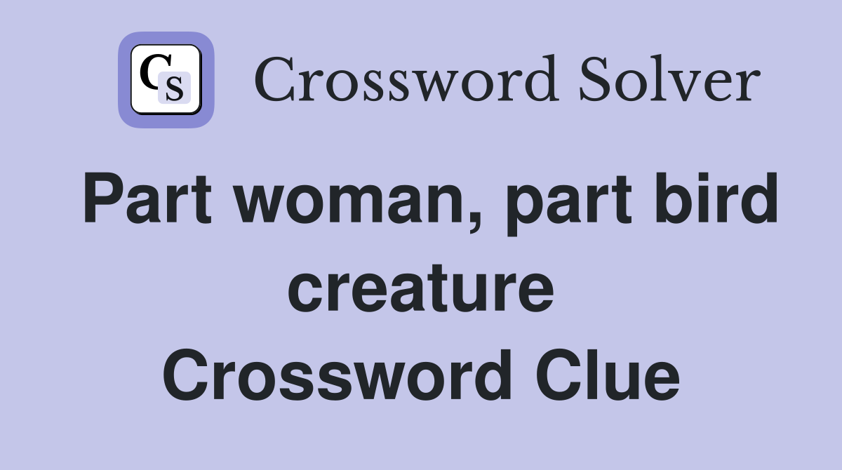 Part woman, part bird creature Crossword Clue