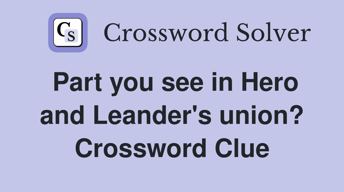 Part you see in Hero and Leander's union? Crossword Clue