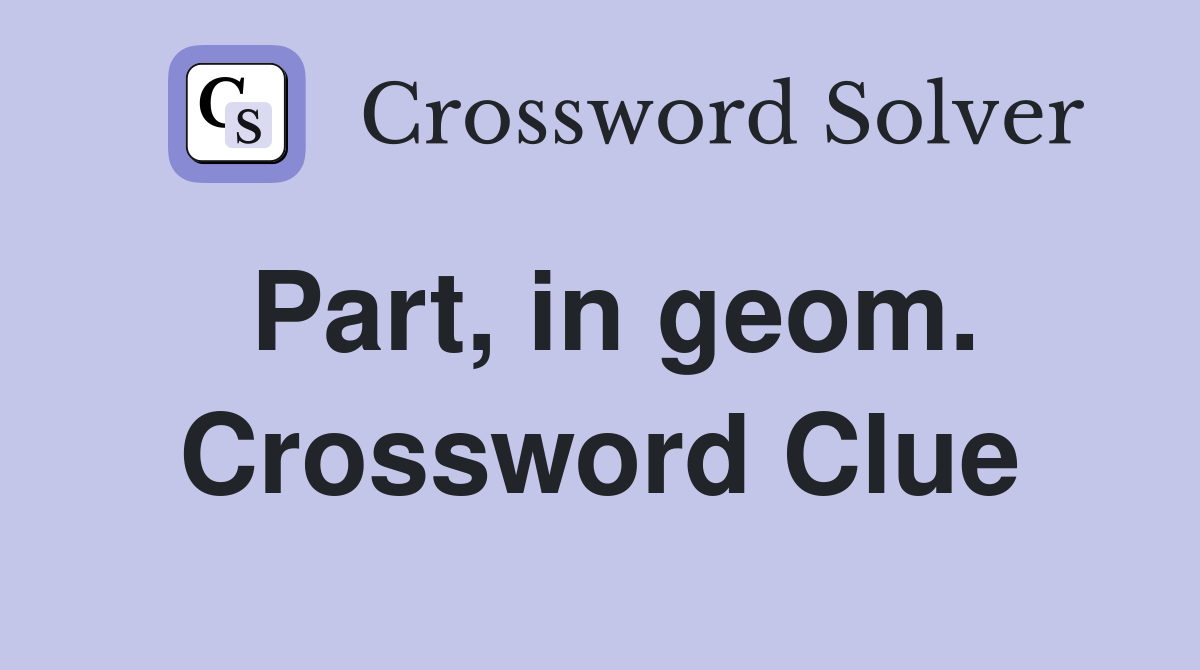 Part, in geom. Crossword Clue