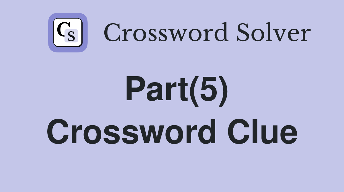 Part(5) Crossword Clue