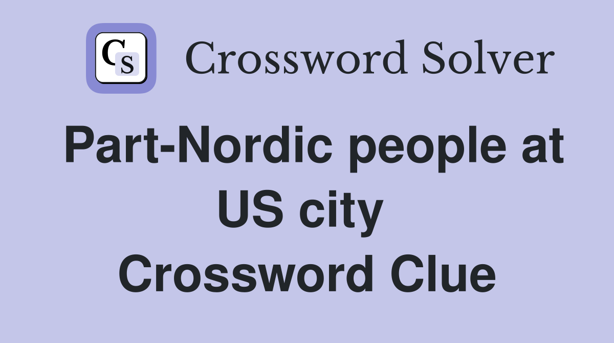 Part-Nordic people at US city  Crossword Clue