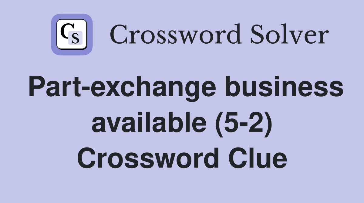 Part-exchange business available (5-2) Crossword Clue