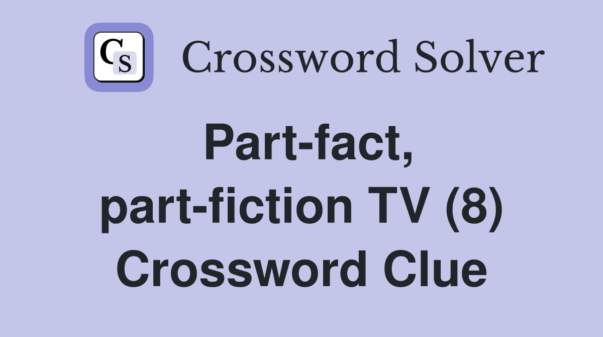 Part-fact, part-fiction TV (8) Crossword Clue