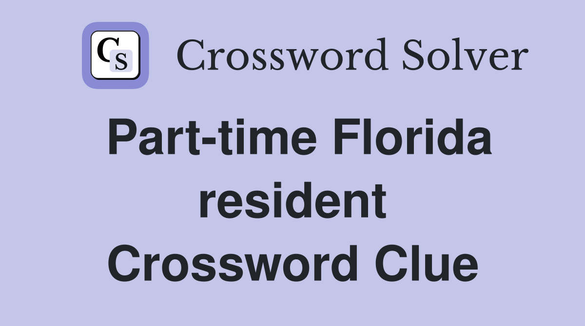 Part-time Florida resident Crossword Clue