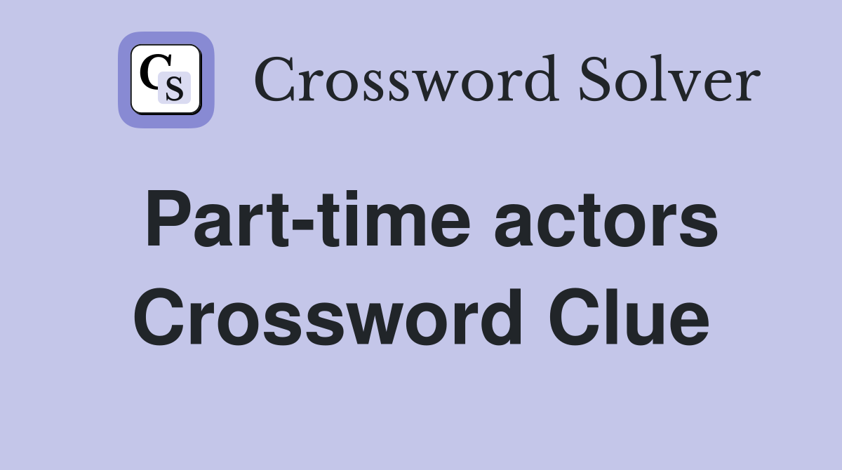 Part-time actors Crossword Clue